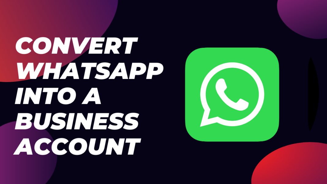 The Easiest Way to Convert WhatsApp into a Business Account 2023