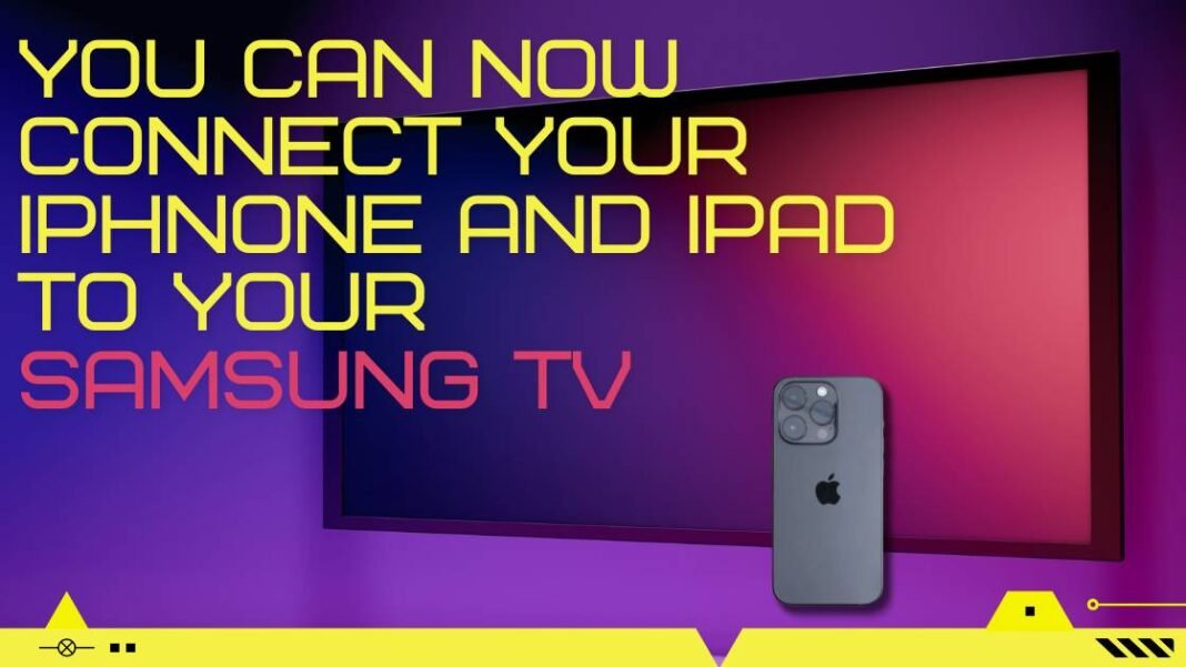 How to connect your iPhone or iPad to a Samsung TV?