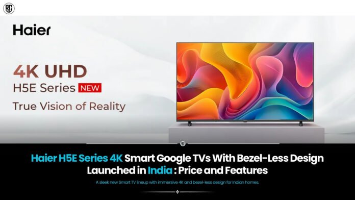 Haier H5E Series 4K Smart Google TV India